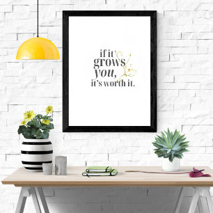 If It Grows You It’s Worth It   Motivational Poster