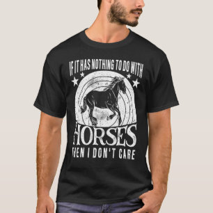 If It Has Nothing To Do With Horses Horseback Ridi T-Shirt