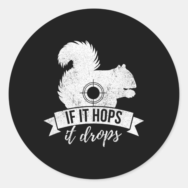 If It Hops It Drops Funny Squirrel Hunting  Classic Round Sticker (Front)