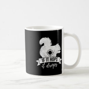 If It Hops It Drops Funny Squirrel Hunting Coffee Mug