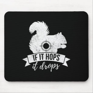 If It Hops It Drops Funny Squirrel Hunting Mouse Pad