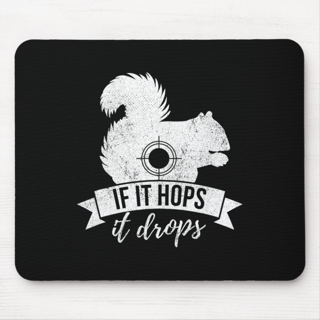 If It Hops It Drops Funny Squirrel Hunting  Mouse Pad (Front)
