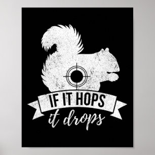 If It Hops It Drops Funny Squirrel Hunting Poster