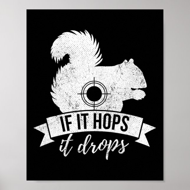 If It Hops It Drops Funny Squirrel Hunting  Poster (Front)