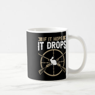 If It Hops - It Drops Quote For A Rabbit Hunter Coffee Mug