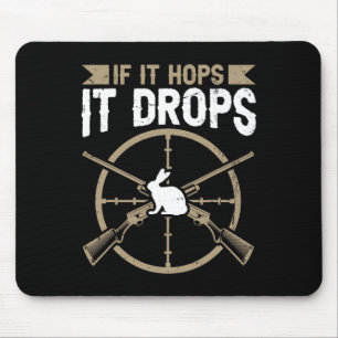 If It Hops - It Drops Quote For A Rabbit Hunter  Mouse Pad