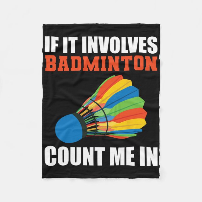 If It Involves Badminton Count Me In Badminton Pla Fleece Blanket (Front)