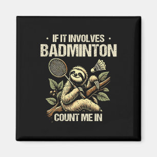 If It Involves Badminton Count Me In Shuttle 1 Magnet