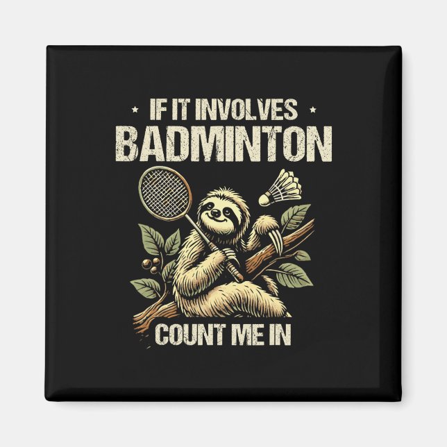If It Involves Badminton Count Me In Shuttle 1  Magnet (Front)