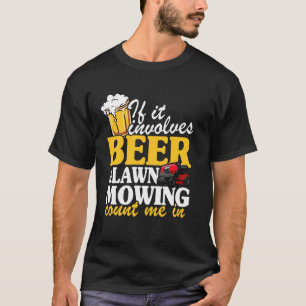 If It Involves Beer & Lawn Mowing Count Me In Land T-Shirt