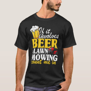 If It Involves Beer Lawn Mowing Count Me In Landsc T-Shirt