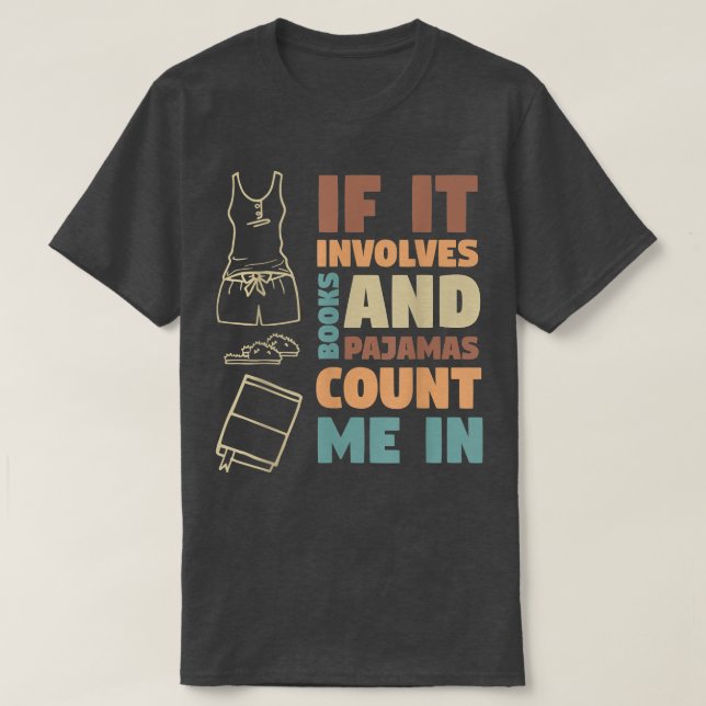 If It Involves Books And Pajamas Book Lovers Pajam T-Shirt (Design Front)