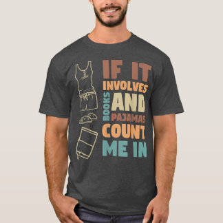 If It Involves Books And Pajamas Book Lovers Pajam T-Shirt