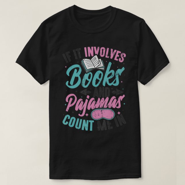 If It Involves Books And Pajamas Reading Book Club T-Shirt (Design Front)