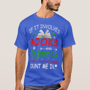 If It Involves Books And Pyjamas And Coffee Tea Or T-Shirt