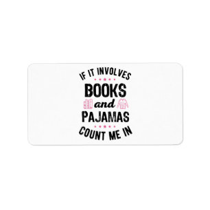 If It Involves Books and Pyjamas Book Lover Bookwo Label