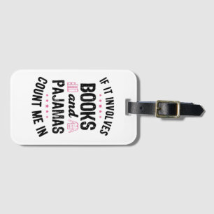 If It Involves Books and Pyjamas Book Lover Bookwo Luggage Tag