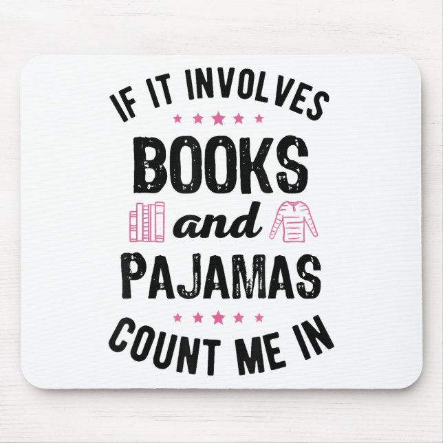 If It Involves Books and Pyjamas Book Lover Bookwo Mouse Pad (Front)