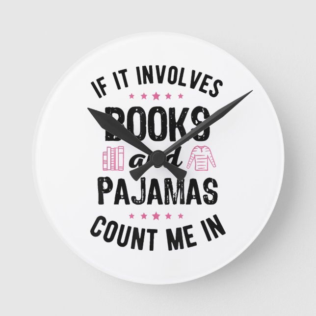 If It Involves Books and Pyjamas Book Lover Bookwo Round Clock (Front)