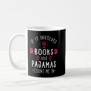 If It Involves Books And Pyjamas - Book Lover Gift Coffee Mug