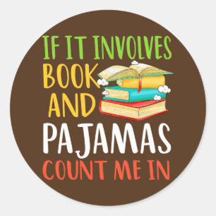 If It Involves Books and Pyjamas Count Me In Book Classic Round Sticker