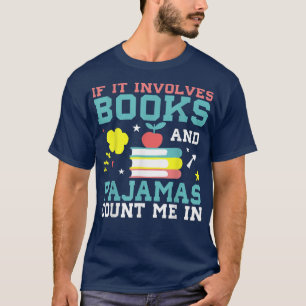 If It Involves Books And Pyjamas Count Me In Book T-Shirt