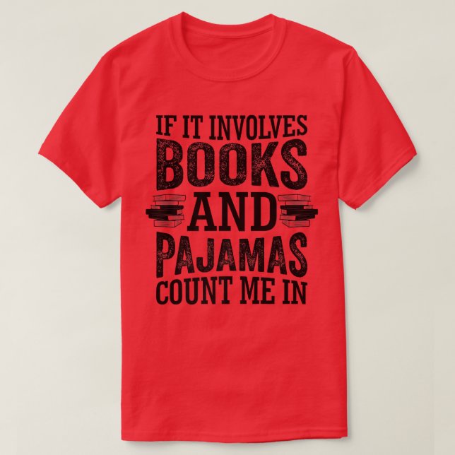If It Involves Books and Pyjamas Count Me In Book  T-Shirt (Design Front)