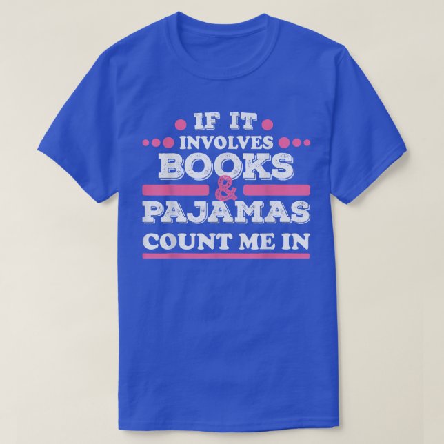 If it involves books and pyjamas count me in book  T-Shirt (Design Front)