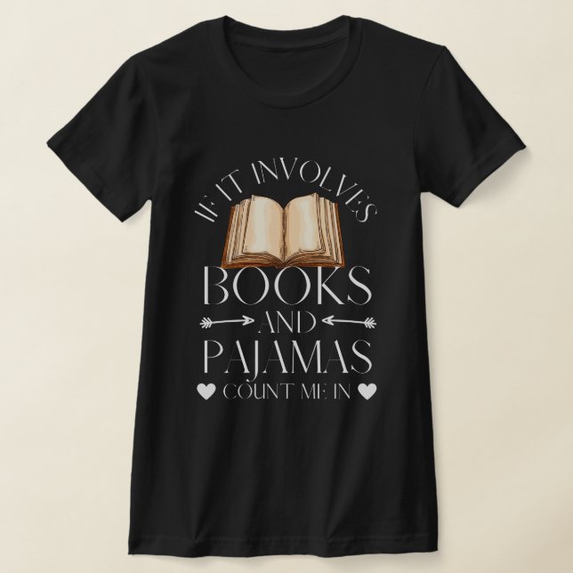 If It Involves Books and Pyjamas Count Me In T-Shirt (Laydown)