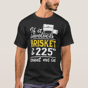 If It Involves Brisket & 225 Degrees Count Me In M T-Shirt