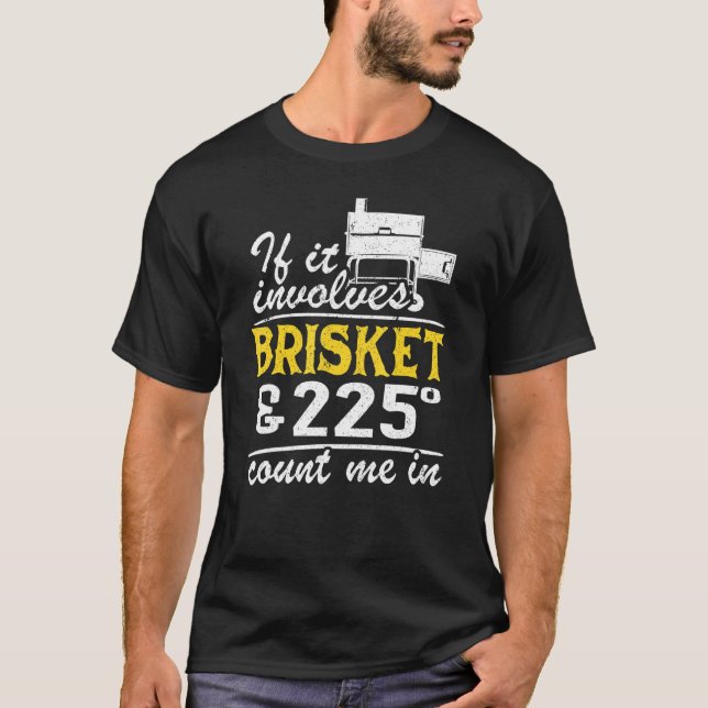 If It Involves Brisket & 225 Degrees Count Me In M T-Shirt (Front)