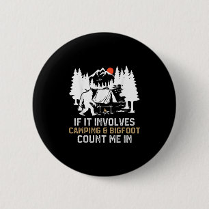 If It Involves Camping & Bigfoot Count Me In F 6 Cm Round Badge