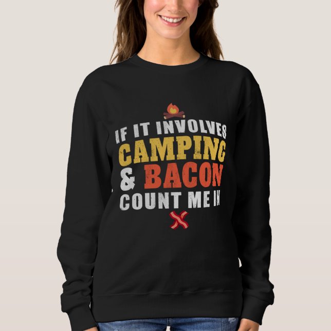 If It Involves Camping And Bacon Count Me In  Camp Sweatshirt (Front)