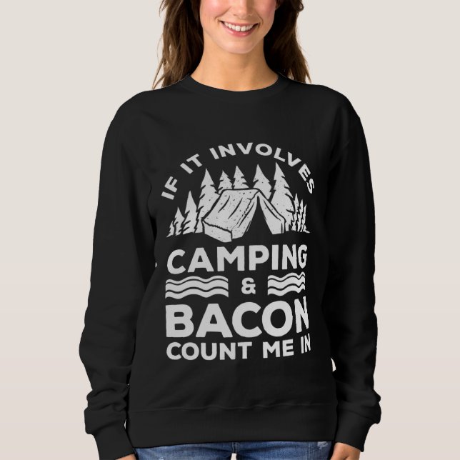 If It Involves Camping And Bacon Count Me In Campe Sweatshirt (Front)