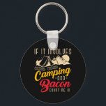 If It Involves Camping And Bacon Count Me In Funny Key Ring<br><div class="desc">If It Involves Camping And Bacon Count Me In Funny Camping 1</div>
