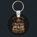 If It Involves Camping And Bacon Count Me In Funny Key Ring<br><div class="desc">If It Involves Camping And Bacon Count Me In Funny Camping</div>