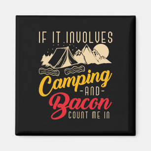 If It Involves Camping And Bacon Count Me In Funny Magnet