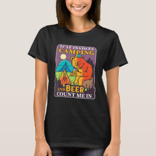 If It Involves Camping And Beer Im In Bear Camp Ch T-Shirt