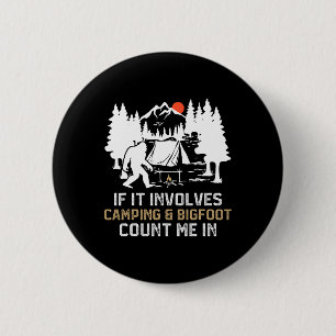 If It Involves Camping And Bigfoot Count Me In Fun 6 Cm Round Badge