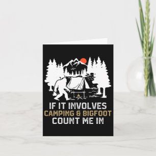 If It Involves Camping And Bigfoot Count Me In Fun Card