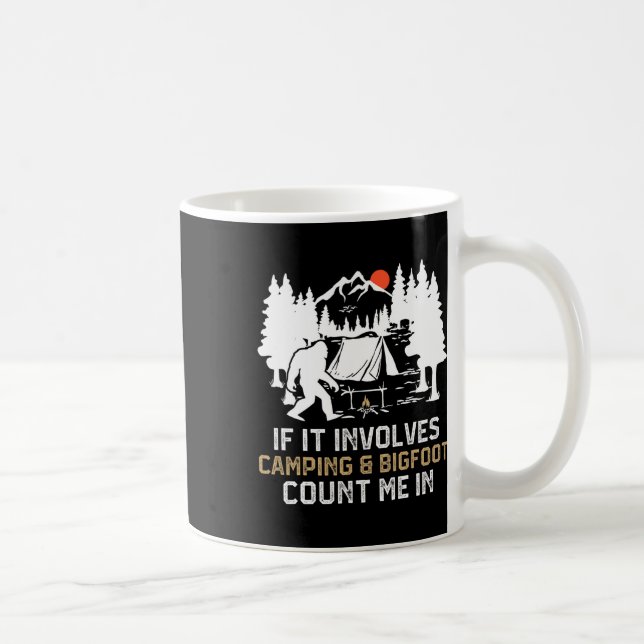 If It Involves Camping And Bigfoot Count Me In Fun Coffee Mug (Right)