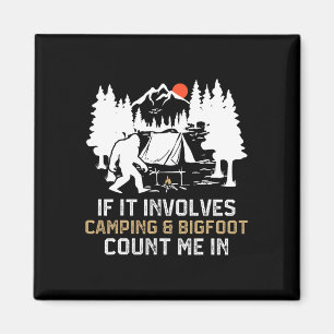 If It Involves Camping And Bigfoot Count Me In Fun Magnet
