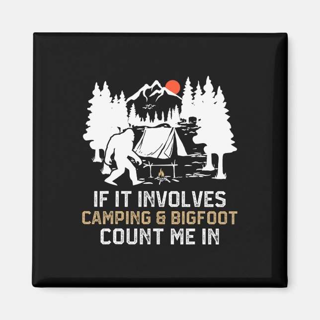 If It Involves Camping And Bigfoot Count Me In Fun Magnet (Front)