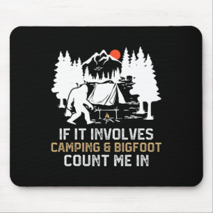 If It Involves Camping And Bigfoot Count Me In Fun Mouse Pad