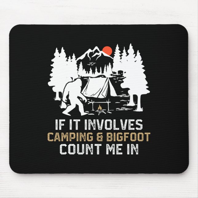 If It Involves Camping And Bigfoot Count Me In Fun Mouse Pad (Front)