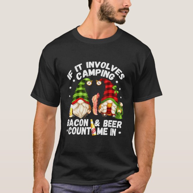 If It Involves Camping Bacon Count Me In Camper Gn T-Shirt (Front)