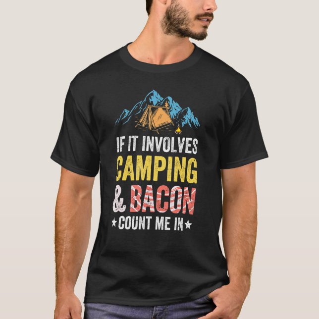 If It Involves Camping Bacon Count Me In Hiking Ca T-Shirt (Front)