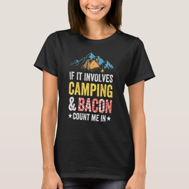 If It Involves Camping Bacon Count Me In Hiking Ca T-Shirt (Front)