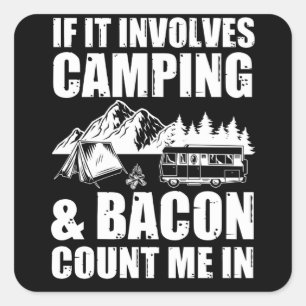 If It Involves Camping & Bacon Count Me In Square Sticker