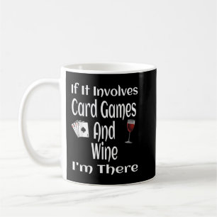 If It Involves Card Games And Wine I Am There Funn Coffee Mug